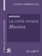 Ebook Antichità - La civiltà romana - Musica di Umberto Eco edito da EM Publishers