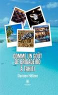 Ebook Comme un goût de brigadeiro à Tahiti di Damien Hélène edito da Le Lys Bleu Éditions