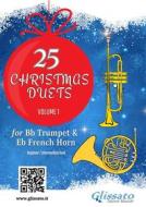 Ebook Bb Trumpet & Horn in Eb : 25 Christmas duets volume 1 di Wolfgang Amadeus Mozart, Alfonso Maria de Liguori, George Friedrich Handel, Christmas Carols, Johannes Brahms edito da Glissato Edizioni Musicali