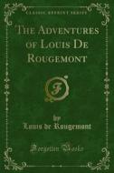 Ebook The Adventures of Louis De Rougemont di Louis de Rougemont edito da Forgotten Books