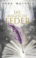 Ebook Die magische Feder -  Band 1 di Anna Matheis edito da Books on Demand