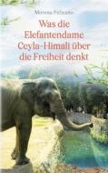 Ebook Was die Elefantendame Ceyla-Himali über die Freiheit denkt di Morena Pelicano edito da Books on Demand
