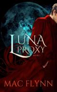 Ebook Luna Proxy #1 (Werewolf Shifter Romance) di Mac Flynn edito da Crescent Moon Studios, Inc.