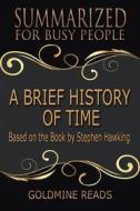 Ebook A Brief History of Time - Summarized for Busy People di Goldmine Reads edito da Goldmine Reads