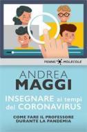 Ebook Insegnare ai tempi del Coronavirus di Maggi Andrea edito da Piemme