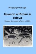 Ebook Quando a Rimini si rideva di Ravagli Piergiorgio edito da ilmiolibro self publishing