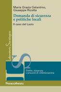 Ebook Domanda di sicurezza e politiche locali. Il caso del Lazio di Maria Grazia Galantino, Giuseppe Ricotta edito da Franco Angeli Edizioni