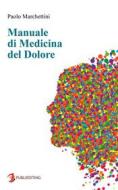 Ebook Manuale di Medicina del Dolore di Paolo Marchettini edito da Publiediting