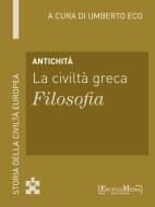 Ebook Antichità - La civiltà greca - Filosofia di Umberto Eco edito da EncycloMedia Publishers