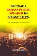 Ebook Become A Badass Public Speaker In 19 Easy Steps di Smeichel Jason edito da Jason Smeichel