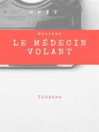 Ebook Le Médecin Volant di Molière . edito da Books on Demand