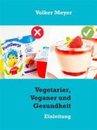 Ebook Vegetarier, Veganer und Gesundheit di Volker Meyer edito da Books on Demand