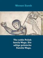 Ebook The noble Polish family Waga. Die adlige polnische Familie Waga. di Werner Zurek edito da Books on Demand