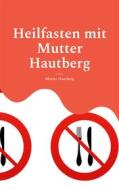 Ebook Heilfasten mit Mutter Hautberg di Mutter Hautberg edito da Books on Demand