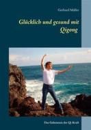 Ebook Glücklich und gesund mit Qi Gong di Gerhard Müller edito da Books on Demand