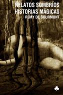Ebook Relatos sombríos. Historias mágicas di Remy de Gourmont edito da El Nadir