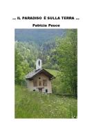 Ebook Il paradiso è sulla terra di Patrizia Pesce edito da Patrizia Pesce
