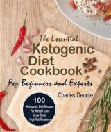 Ebook The Essential Ketogenic Diet Cookbook For Beginners and Experts di Charles Deonte edito da MarkHollis