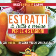 Ebook Estratti di Frutta e Verdura per le 4 Stagioni di Marco Dalboni edito da Macro Edizioni