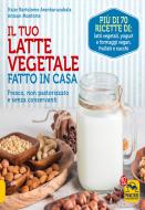 Ebook Il Tuo Latte Vegetale Fatto in Casa di Antxon Monforte edito da Macro Edizioni