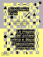 Ebook Scacchiera Expo. La mappa del potere prima e dopo l'Esposizione Universale di Rinaldi Luca, Bodrero Lorenzo, Bagnoli Lorenzo edito da Informant