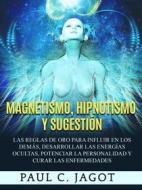 Ebook Magnetismo, Hipnotismo y Sugestión di Jagot Paul C. edito da Stargatebook