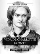 Ebook Vida de Charlotte Bronte di Elizabeth Gaskell edito da Greenbooks Editore
