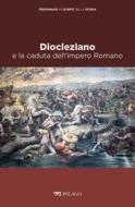 Ebook Diocleziano e la caduta dell’impero Romano di Felici Maurilio, AA.VV. edito da Pelago