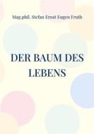 Ebook Der Baum des Lebens di Mag.phil. Stefan Ernst Eugen Fruth edito da Books on Demand