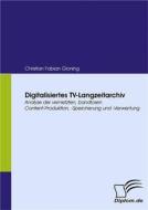 Ebook Digitalisiertes TV-Langzeitarchiv di Christian Fabian Gloning edito da Diplomica Verlag