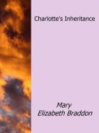 Ebook Charlotte's Inheritance di Mary Elizabeth Braddon edito da Mary Elizabeth Braddon