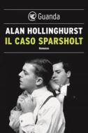 Ebook Il caso Sparsholt di Alan Hollinghurst edito da Guanda