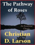 Ebook The Pathway of Roses di Christian D. Larson edito da Andura Publishing