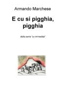 Ebook E cu si pigghia, pigghia di Marchese Armando edito da ilmiolibro self publishing