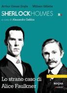 Ebook Sherlock Holmes e lo strano caso di Alice Faulkner di Arthur Conan Doyle, William Gillette edito da Rogas