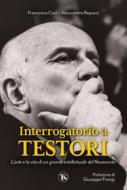 Ebook Interrogatorio a Testori di Francesca Cosi, Alessandra Repossi edito da TS Edizioni