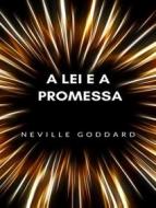 Ebook A lei e a promessa  (traduzido) di Neville Goddard edito da ALEMAR S.A.S.