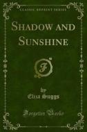 Ebook Shadow and Sunshine di Eliza Suggs edito da Forgotten Books