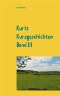 Ebook Kurts Kurzgeschichten Band III di Kurt Schmitz edito da Books on Demand