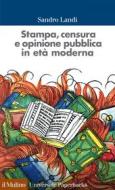 Ebook Stampa, censura e opinione pubblica in età moderna di Sandro Landi edito da Società editrice il Mulino, Spa
