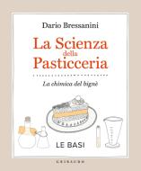 Ebook La scienza della pasticceria - Le basi di Dario Bressanini edito da Feltrinelli Editore