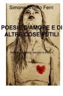 Ebook POESIE D’AMORE E DI ALTRE COSE FUTILI di Ferri Simone Angelo edito da ilmiolibro self publishing