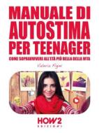 Ebook Manuale di Autostima per teenager di Valeria Figini edito da HOW2 Edizioni