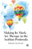 Ebook Making its Mark: Art Therapy in the Arabian Peninsula di Powell Sara edito da Hamad Bin Khalifa University Press