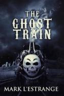 Ebook The Ghost Train di Mark L&apos;Estrange edito da Next Chapter