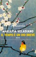 Ebook Il tempo è un dio breve di Mariapia Veladiano edito da Guanda