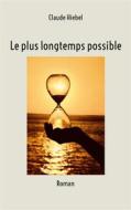 Ebook Le plus longtemps possible di Claude Hiebel edito da Books on Demand