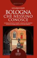 Ebook Bologna che nessuno conosce di Luca Baccolini edito da Newton Compton Editori