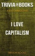 Ebook I Love Capitalism! by Ken Langone (Trivia-On-Books) di Trivion Books edito da Trivion Books
