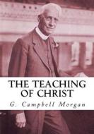 Ebook The Teaching of Christ di G. Campbell Morgan edito da CrossReach Publications